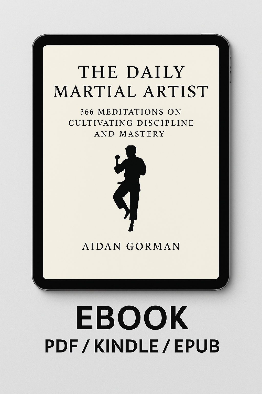 The Daily Martial Artist - 366 Meditations on Discipline, Combat, and Inner Power